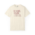 I Came. I Saw. T-Shirt