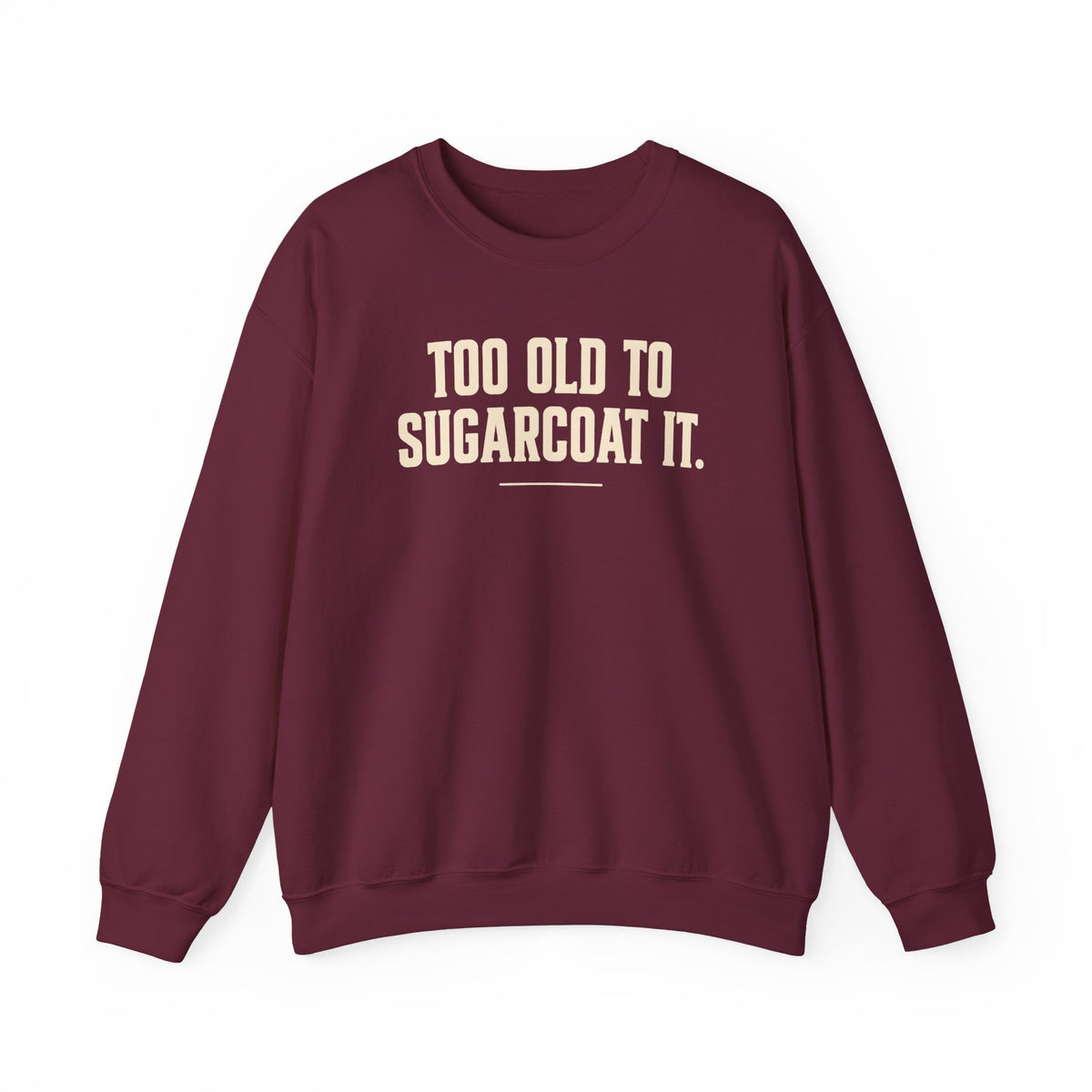 Too Old to Sugarcoat - Crewneck Sweatshirt