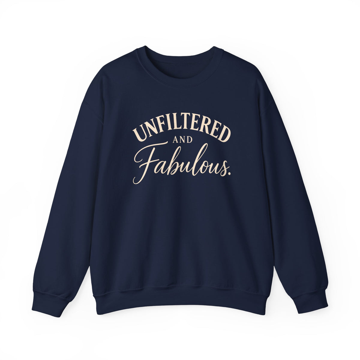 Unfiltered and Fabulous – Crewneck Sweatshirt