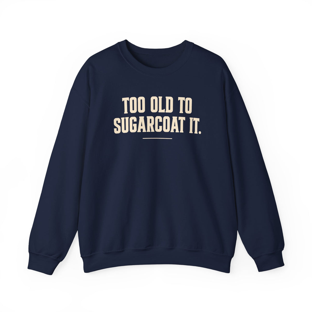 Too Old to Sugarcoat - Crewneck Sweatshirt