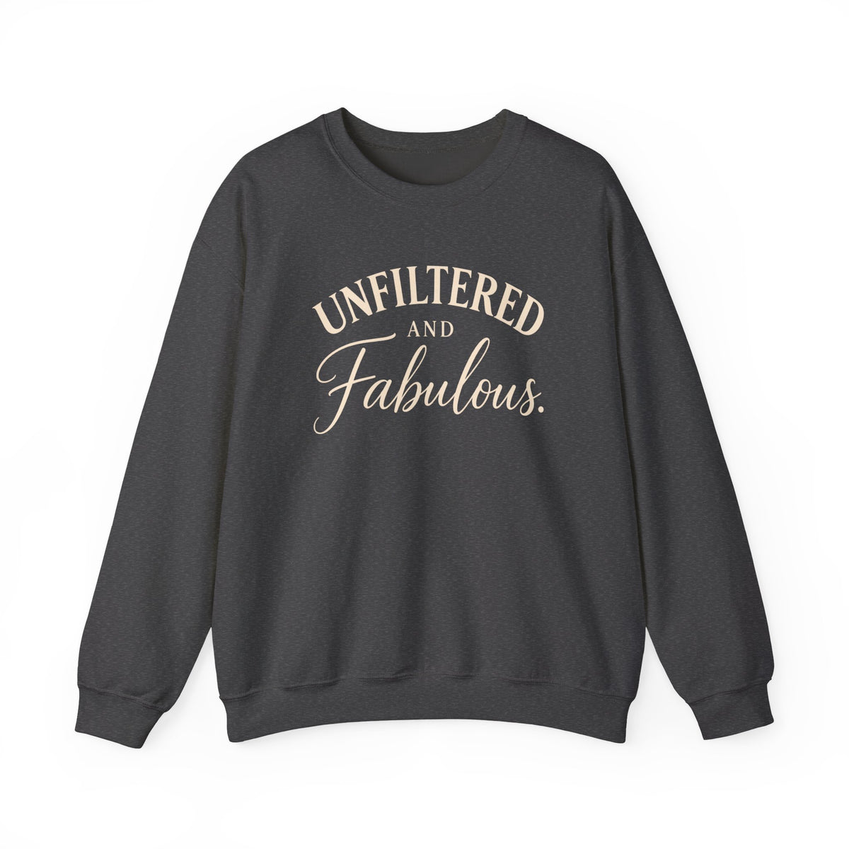 Unfiltered and Fabulous – Crewneck Sweatshirt