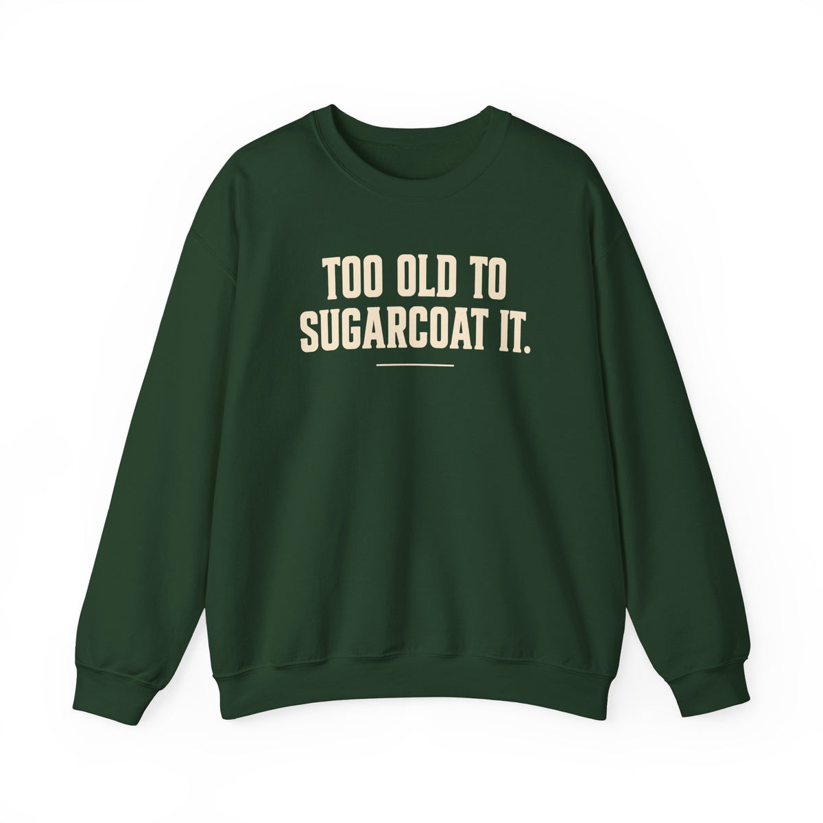 Too Old to Sugarcoat - Crewneck Sweatshirt